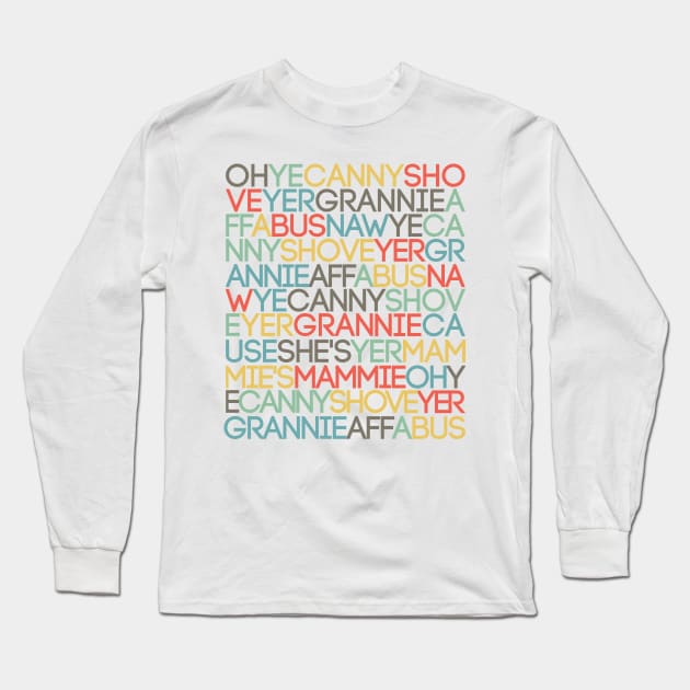 OH YE CANNY SHOVE YER GRANNIE AFF A BUS, Scots Language Song/Rhyme Long Sleeve T-Shirt by MacPean